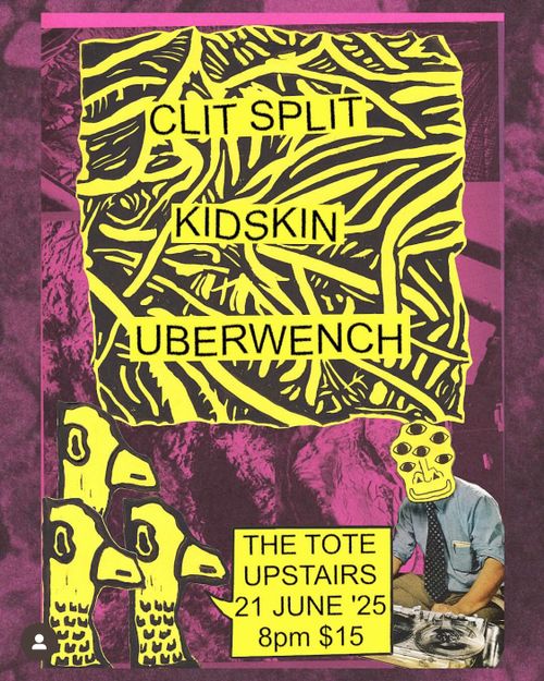 Clit Split, Kidskin, Uberwench @ The Tote (Upstairs)