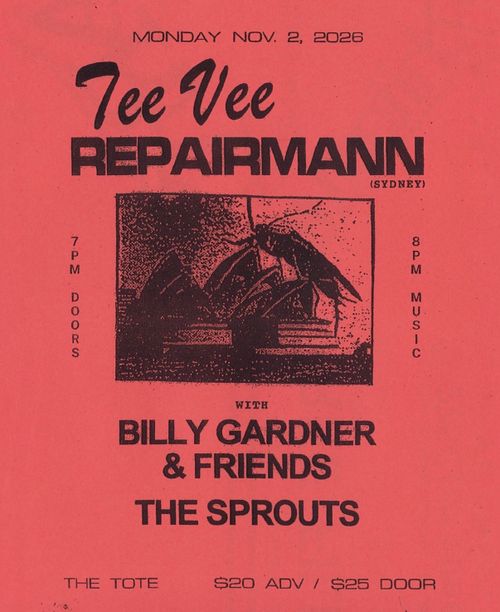Tee Vee Repairmann (SYD), Billy Gardner & Friends, & The Sprouts