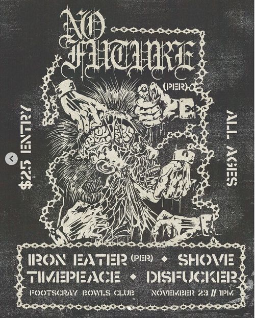 No Future (WA), Iron Eater, Shove, Timepeace, Disfucker - ALL AGES