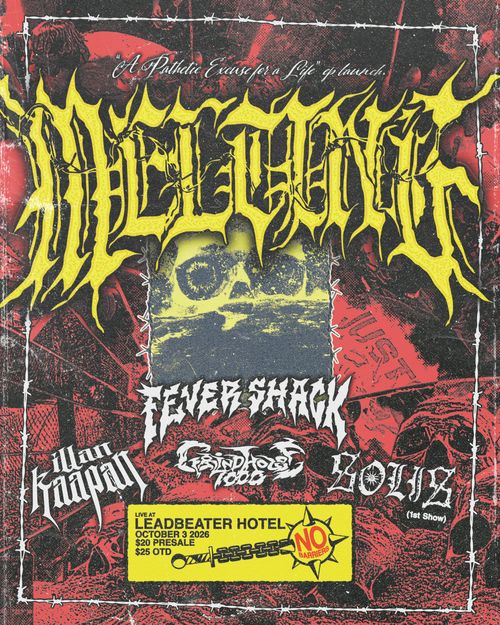Melting, Fever Shack, Illan Kaapan, Grindhouse 7k @ Solis @ Leadbeater 18+