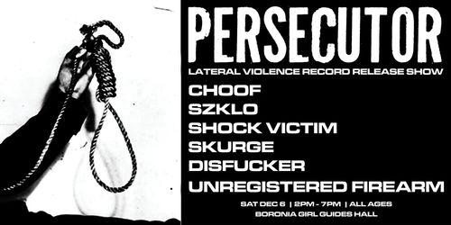 PERSECUTOR record release, with choof, shock victim, skurge, disfucker and unregistered firearm at boronia girl guides 