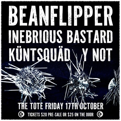 Beanflipper, Küntsquäd, Inebrious Bastard, Y Not