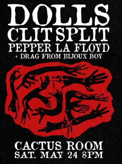 Dolls, Clit Split & Pepper La Floyd @ Cactus Room