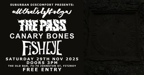 ALL THAT'S LEFT OF YOU, THE PASS, CANARY BONES & FISHEYE @ OLD BAR (ARVO GIG, FREE ENTRY)